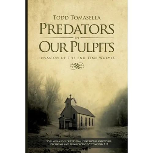Predators in Our Pulpits: Invasion of the End Time Wolves - Paperback