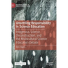 Unsettling Responsibility in Science Education: Indigenous Science, Deconstruction, and the Multicultural Science Education Debate - Hardcover