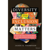 Diversity and Inclusion Matters: Tactics and Tools to Inspire Equity and Game-Changing Performance - Hardcover