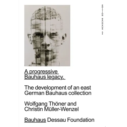 A Progressive Bauhaus Legacy: The Development of an East German Bauhaus Collection: Edition Bauhaus 54 - Paperback