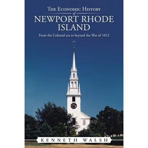 The Economic History of Newport Rhode Island: From the Colonial era to beyond the War of 1812 - Paperback