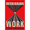Rethinking Work: Seismic Changes in the Where, When, and Why - Hardcover