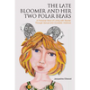 The Late Bloomer and Her Two Polar Bears: A Personal Story of Living with Bipolar Through Sexual and Domestic Violence - Paperback