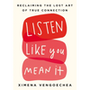 Listen Like You Mean It: Reclaiming the Lost Art of True Connection - Hardcover