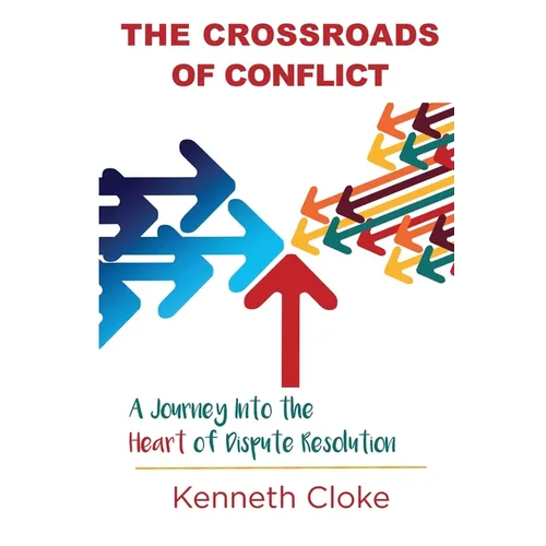 The Crossroads of Conflict: A Journey into the Heart of Dispute Resolution - Paperback