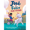 José and Feliz Play Fútbol - Hardcover