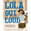 Lola Out Loud: Inspired by the Childhood of Activist Dolores Huerta - Hardcover
