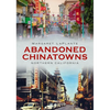 Abandoned Chinatowns: Northern California - Paperback