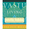 Vastu Living: Creating a Home for the Soul - Paperback