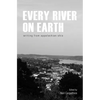 Every River on Earth: Writing from Appalachian Ohio - Paperback