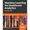 Machine Learning for Healthcare Analytics Projects: Build smart AI applications using neural network methodologies across the healthcare vertical mark - Paperback