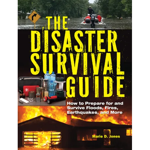 The Disaster Survival Guide: How to Prepare for and Survive Floods, Fires, Earthquakes and More - Paperback