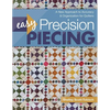 Easy Precision Piecing: A New Approach to Accuracy & Organization for Quilters - Paperback