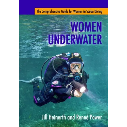 Women Underwater: The Comprehensive Guide for Women in Scuba Diving - Paperback