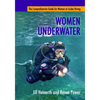 Women Underwater: The Comprehensive Guide for Women in Scuba Diving - Paperback