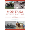 Montana Horse Racing: A History - Paperback