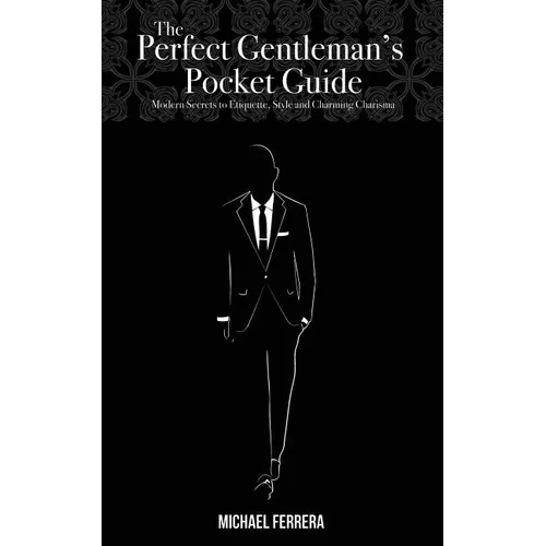 The Perfect Gentleman's Pocket Guide: Modern Secrets to Etiquette, Style, and Charming Charisma - Paperback