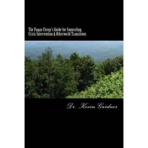 The Pagan Clergy's Guide for Counseling, Crisis Intervention & Otherworld Transitions - Paperback
