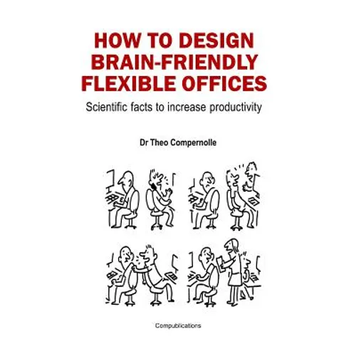 How to Design Brain-Friendly Flexible Offices: Scientific facts to increase productivity - Paperback