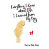 Everything I Know about Life, I Learned from My Dog - Paperback