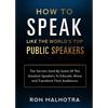 How To Speak Like The World's Top Public Speakers: The Secrets Used By Some Of The Greatest Speakers To Educate, Move and Transform Their Audiences - Paperback
