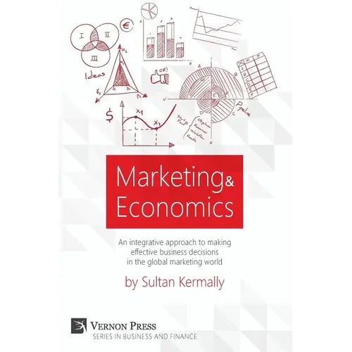 Marketing & Economics: An Integrative Approach to Making Effective Business Decisions in the Global Marketing World. - Paperback