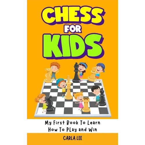 Chess for Kids: Rules, Strategies and Tactics. How To Play Chess in a Simple and Fun Way. From Begginner to Champion Guide - Hardcover