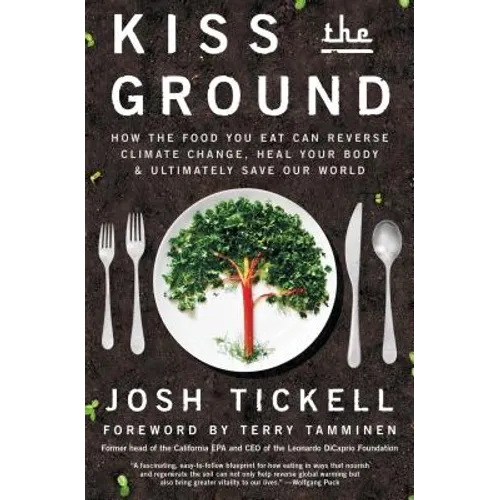 Kiss the Ground: How the Food You Eat Can Reverse Climate Change, Heal Your Body & Ultimately Save Our World - Paperback