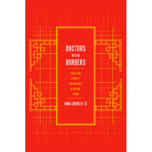 Doctors Within Borders: Profession, Ethnicity, and Modernity in Colonial Taiwan Volume 1 - Paperback