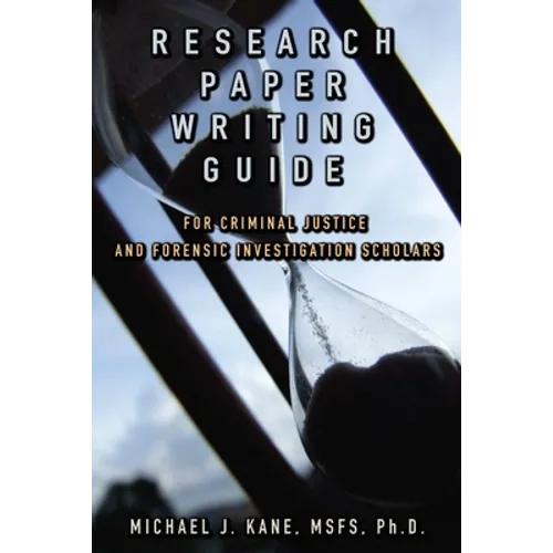Research Paper Writing Guide for Criminal Justice and Forensic Investigation Scholars - Paperback