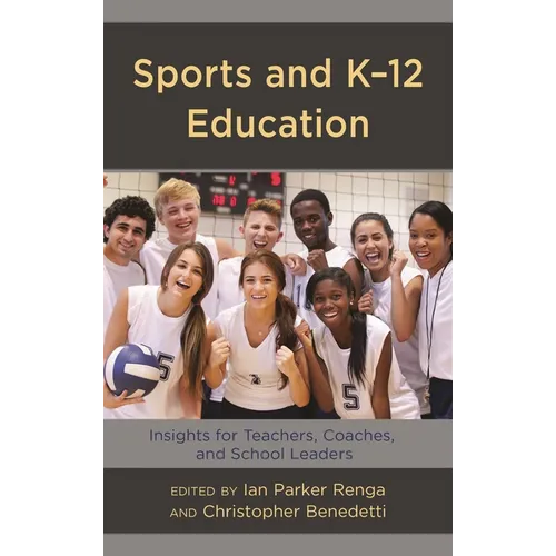 Sports and K-12 Education: Insights for Teachers, Coaches, and School Leaders - Hardcover