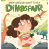 When I Grow Up, I Want to Be a Dinosaur - Hardcover