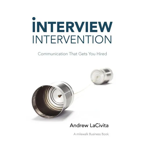 Interview Intervention: Communication That Gets You Hired: A Milewalk Business Book - Paperback