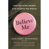 Believe Me: How Trusting Women Can Change the World - Hardcover