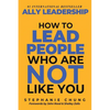 Ally Leadership: How to Lead People Who Are Not Like You - Paperback