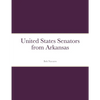 United States Senators from Arkansas - Paperback