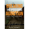 Breaking the Video Game Addiction: Advice from a former gamer - Paperback