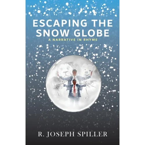 Escaping the Snow Globe: A Narrative in Rhyme - Paperback