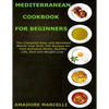 Mediterranean Cookbook for Beginners: The Complete Easy and Abundant Whole Year Over 199 Recipes for Fast Delicious Meals, Healthy Life, Diet and Weig - Paperback