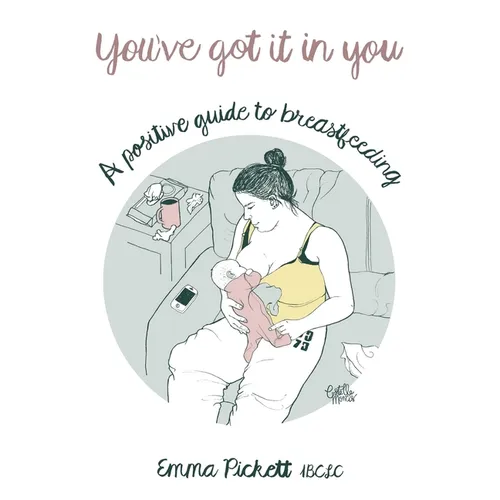 You've Got it in You: A Positive Guide to Breast Feeding - Paperback