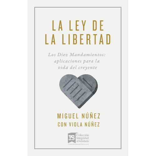 La Ley de la Libertad: Los Diez Mandamientos: Aplicaciones Para La Vida del Creyente - Paperback