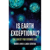 Is Earth Exceptional?: The Quest for Cosmic Life - Hardcover