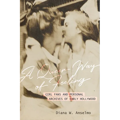 A Queer Way of Feeling: Girl Fans and Personal Archives of Early Hollywood Volume 4 - Paperback