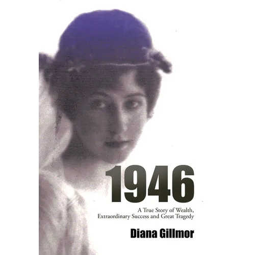1946: A True Story of Wealth, Extraordinary Success and Great Tragedy - Hardcover