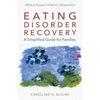 Eating Disorder Recovery: A Simplified Guide for Families - Paperback