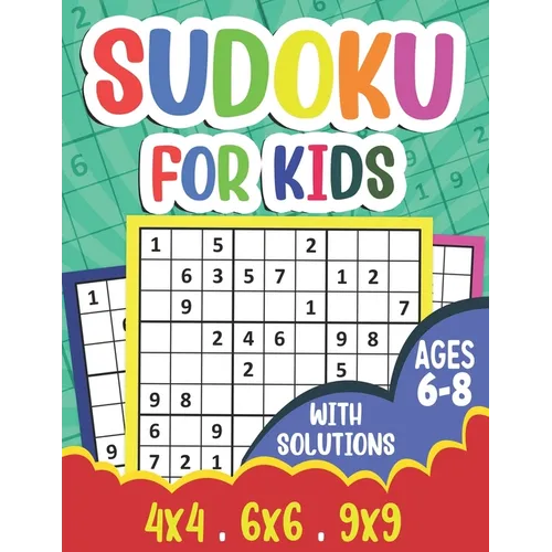 Sudoku for Kids Ages 6-8: 360 Sudoku Puzzles for Kids and Beginners (Age 6-7-8 Years Old) With Solutions - Suoku Puzzle Book 4x4 6x6 9x9 for Children - Paperback