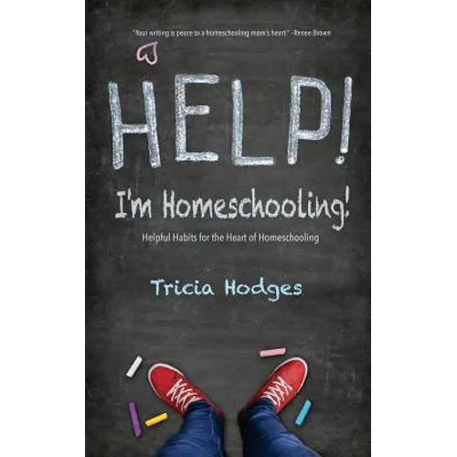 Help! I'm Homeschooling!: Helpful Habits for the Heart of Homeschooling - Paperback