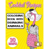 Cocktail Recipes Coloring Book With Drinking Animals: Mixed Drinks Recipe Book. Easy Cocktails Recipes - Paperback