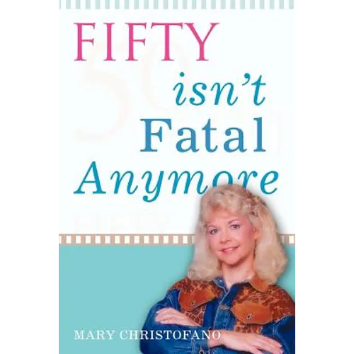 Fifty Isn't Fatal Anymore - Paperback