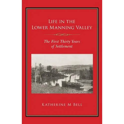 Life in the Lower Manning Valley: The First Thirty Years of Settlement - Paperback